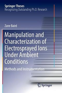 portada Manipulation and Characterization of Electrosprayed Ions Under Ambient Conditions: Methods and Instrumentation