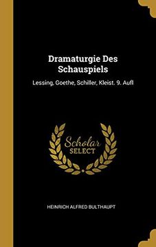 portada Dramaturgie Des Schauspiels: Lessing, Goethe, Schiller, Kleist. 9. Aufl (in German)