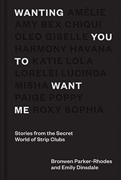portada Wanting You to Want Me: Stories from Secret World of Strip Clubs (en Inglés)