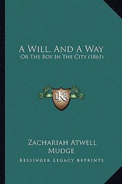 portada a will, and a way a will, and a way: or the boy in the city (1861) or the boy in the city (1861) (in English)