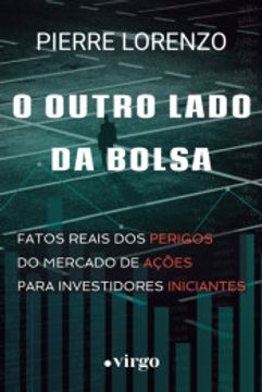 portada O Outro Lado da Bolsa: Fatos Reais dos Perigos do Mercado de Ações Para Investidores Iniciantes (in Portuguese)