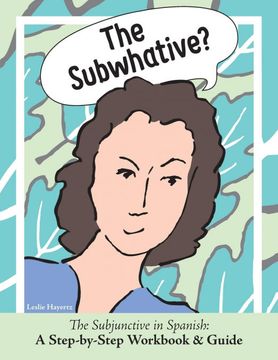 portada The Subwhative? The Subjunctive in Spanish: A Step-By-Step Workbook & Guide (en Inglés)