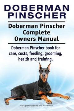 portada Doberman Pinscher. Doberman Pinscher Complete Owners Manual. Doberman Pinscher book for care, costs, feeding, grooming, health and training. (en Inglés)