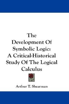 portada the development of symbolic logic: a critical-historical study of the logical calculus (en Inglés)