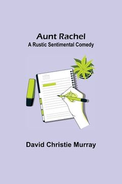portada Aunt Rachel; A Rustic Sentimental Comedy (in English)