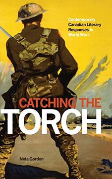 portada Catching the Torch: Contemporary Canadian Literary Responses to World war i (in English)