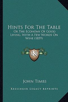 portada hints for the table: or the economy of good living, with a few words on wine (1859) (en Inglés)