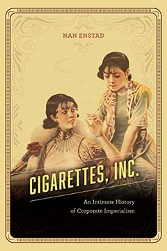 portada Cigarettes, Inc. An Intimate History of Corporate Imperialism (en Inglés)