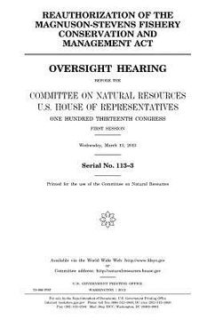 portada Reauthorization of the Magnuson-Stevens Fishery Conservation and Management Act: oversight hearing before the Committee on Natural Resources, U.S. Hou (en Inglés)