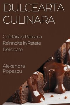 portada Dulcearta Culinara: Cofetăria și Patiseria Reînnoite în Rețete Delicioase