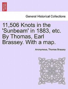 portada 11,506 knots in the 'sunbeam' in 1883, etc. by thomas, earl brassey. with a map. (in English)