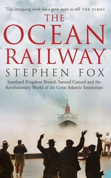 portada The Ocean Railway: Isambard Kingdom Brunel, Samuel Cunard and the Revolutionary World of the Great Atlantic Steamships (en Inglés)