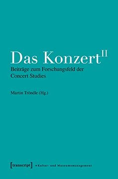 portada Das Konzert ii: Beiträge zum Forschungsfeld der Concert Studies (Schriften zum Kultur- und Museumsmanagement)