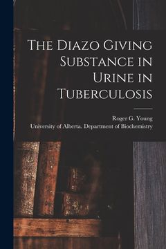 portada The Diazo Giving Substance in Urine in Tuberculosis (en Inglés)