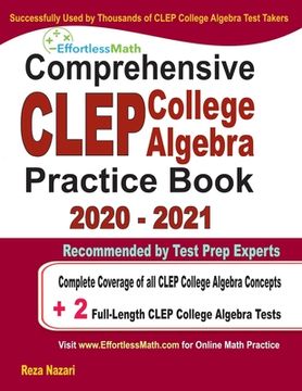 portada Comprehensive CLEP College Algebra Practice Book 2020 - 2021: Complete Coverage of all CLEP College Algebra Concepts + 2 Full-Length Practice Tests