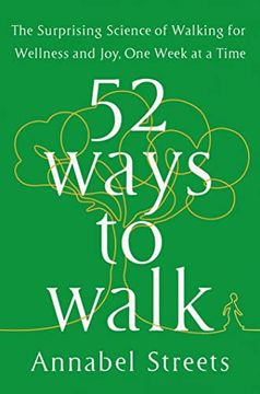 portada 52 Ways to Walk: The Surprising Science of Walking for Wellness and Joy, one Week at a Time 