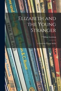 portada Elizabeth and the Young Stranger; a Novel for Young Adults (en Inglés)