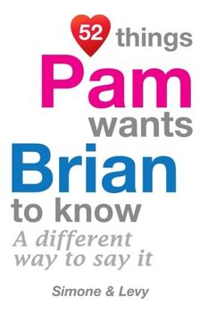 portada 52 Things Pam Wants Brian To Know: A Different Way To Say It (52 For You)