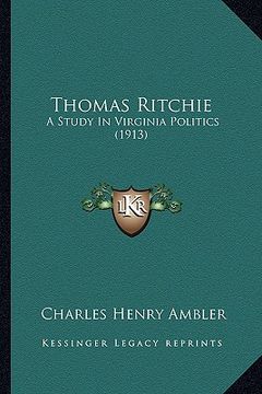 portada thomas ritchie: a study in virginia politics (1913) a study in virginia politics (1913) (en Inglés)