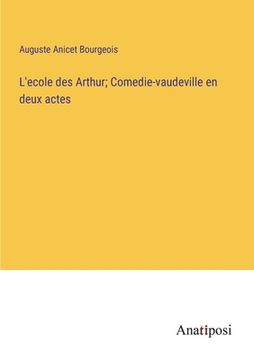 portada L'ecole des Arthur; Comedie-vaudeville en deux actes (en Francés)