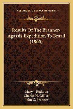 portada results of the branner-agassiz expedition to brazil (1900) (en Inglés)