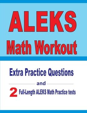 portada ALEKS Math Workout: Extra Practice Questions and Two Full-Length Practice ALEKS Math Tests (en Inglés)