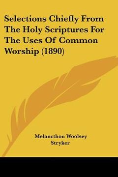 portada selections chiefly from the holy scriptures for the uses of common worship (1890) (en Inglés)