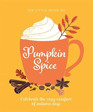 portada The Little Book of Pumpkin Spice: Celebrate the Cozy Comfort of Autumn Days (in English)
