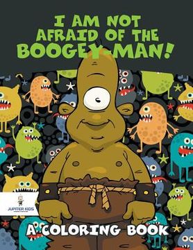 portada I Am Not Afraid of the Boogey-Man! (A Coloring Book) (en Inglés)
