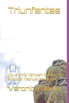 portada Triunfantes: ¿Qué diría Yahweh Elohim El Shaddai Yeshua Jesucristo?