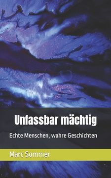 portada Unfassbar mächtig: Echte Menschen, wahre Geschichten (en Alemán)