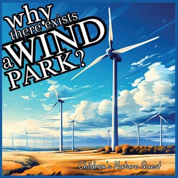 portada Why there exists a Wind Park?: Answers to Complex Queries for Wind Energy in children's picture books of Nature (en Inglés)