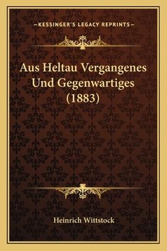 portada Aus Heltau Vergangenes Und Gegenwartiges (1883) (in German)
