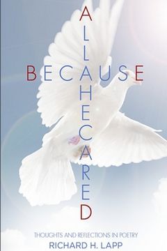 portada All Because He Cared: Thoughts and Reflections in Poetry (en Inglés)