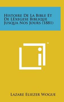 portada Histoire de La Bible Et de Lexegese Biblique Jusqua Nos Jours (1881) (en Francés)