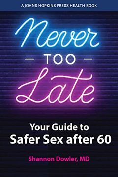 portada Never too Late: Your Guide to Safer sex After 60 (a Johns Hopkins Press Health Book) 