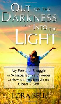 portada out of the darkness and into the light - my personal struggle with schizoaffective disorder and how the illness brought me closer to god (en Inglés)