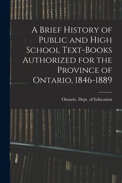 portada A Brief History of Public and High School Text-books Authorized for the Province of Ontario, 1846-1889 [microform]