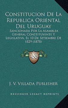 portada constitucion de la republica oriental del uruguay: sancionada por la asamblea general constituyente y legislativa, el 10 de setiembre de 1829 (1878)