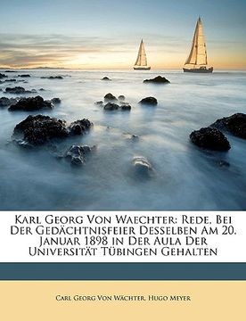 portada Karl Georg Von Waechter: Rede, Bei Der Gedächtnisfeier Desselben Am 20. Januar 1898 in Der Aula Der Universität Tübingen Gehalten (en Alemán)