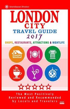 portada London City Travel Guide 2017: Shops, Restaurants, Attractions & Nightlife in London, England (City Travel Guide 2017) (en Inglés)