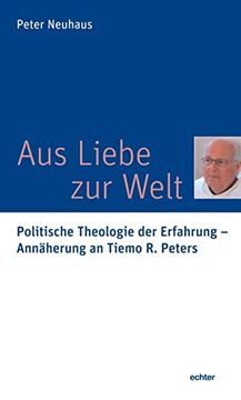 portada Aus Liebe zur Welt Politische Theologie der Erfahrung - Annäherung an Tiemo r. Peters (in German)