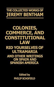 portada The Collected Works of Jeremy Bentham: Colonies, Commerce, and Constitutional Law: Rid Yourselves of Ultramaria and Other Writings on Spain and Spanish America (en Inglés)