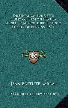 portada Dissertation Sur Cette Question Proposee Par La Societe D'Agriculture, Sciences Et Arts De Provins (1821) (en Francés)