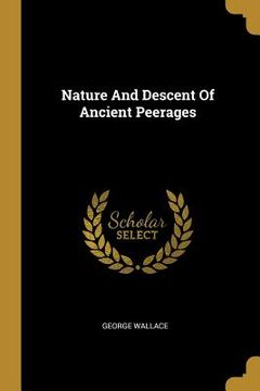 portada Nature And Descent Of Ancient Peerages