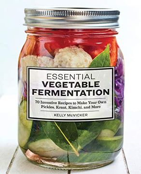 portada Essential Vegetable Fermentation: 70 Inventive Recipes to Make Your own Pickles, Kraut, Kimchi, and More (en Inglés)