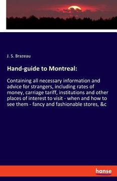 portada Hand-guide to Montreal: Containing all necessary information and advice for strangers, including rates of money, carriage tariff, institutions (en Inglés)