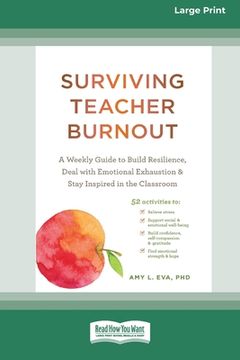 portada Surviving Teacher Burnout: A Weekly Guide to Build Resilience, Deal with Emotional Exhaustion, and Stay Inspired in the Classroom (16pt Large Pri (en Inglés)