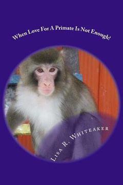 portada When Love For A Primate Is Not Enough! (en Inglés)