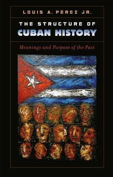 portada The Structure of Cuban History: Meanings and Purpose of the Past (H. Eugene and Lillian Youngs Lehman)
